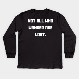 Not all who wander are lost Kids Long Sleeve T-Shirt